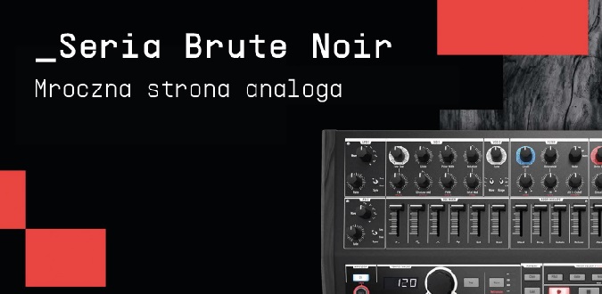 Arturia Brute Noir Edition – syntezatory w mrocznej wersji!