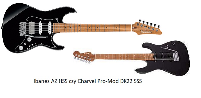 Ibanez AZ HSS czy Charvel Pro-Mod DK22 SSS - Pomagamy w wyborze gitary!